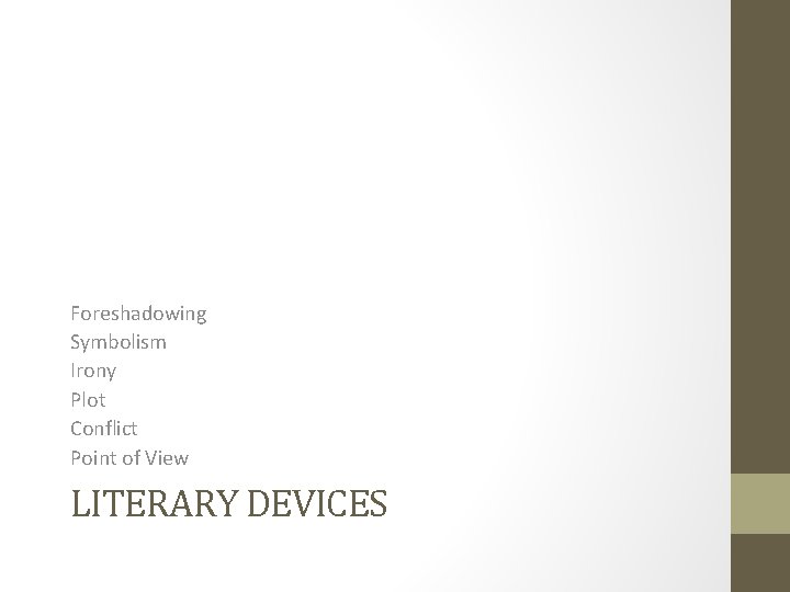 Foreshadowing Symbolism Irony Plot Conflict Point of View LITERARY DEVICES 
