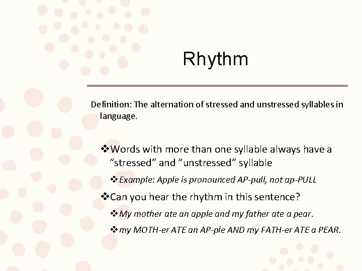 Rhythm Definition: The alternation of stressed and unstressed syllables in language. v. Words with