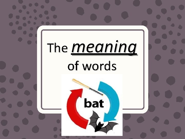 The meaning of words The meaning of words