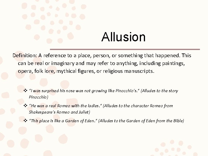 Allusion Definition: A reference to a place, person, or something that happened. This can