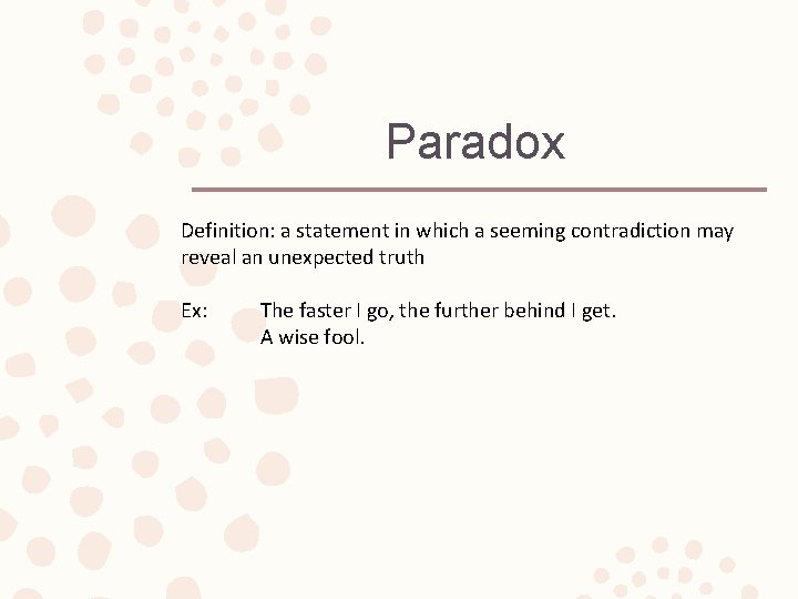 Paradox Definition: a statement in which a seeming contradiction may reveal an unexpected truth