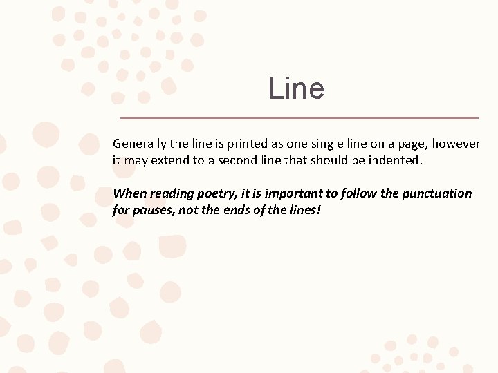 Line Generally the line is printed as one single line on a page, however