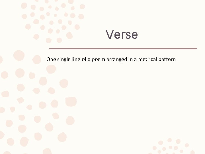 Verse One single line of a poem arranged in a metrical pattern 