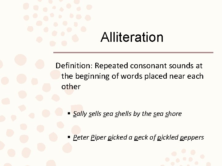 Alliteration Definition: Repeated consonant sounds at the beginning of words placed near each other