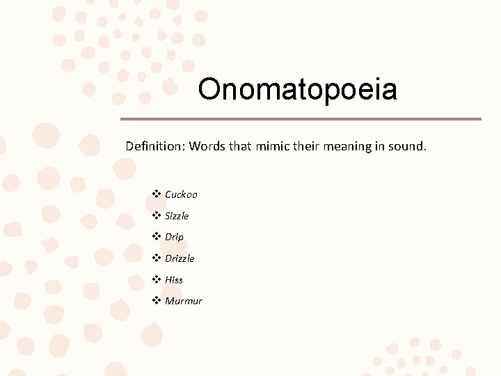 Onomatopoeia Definition: Words that mimic their meaning in sound. v Cuckoo v Sizzle v