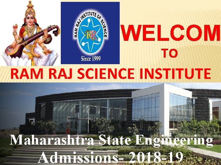 WELCOM TO RAM RAJ SCIENCE INSTITUTE Maharashtra State Engineering Admissions- 2018 -19 