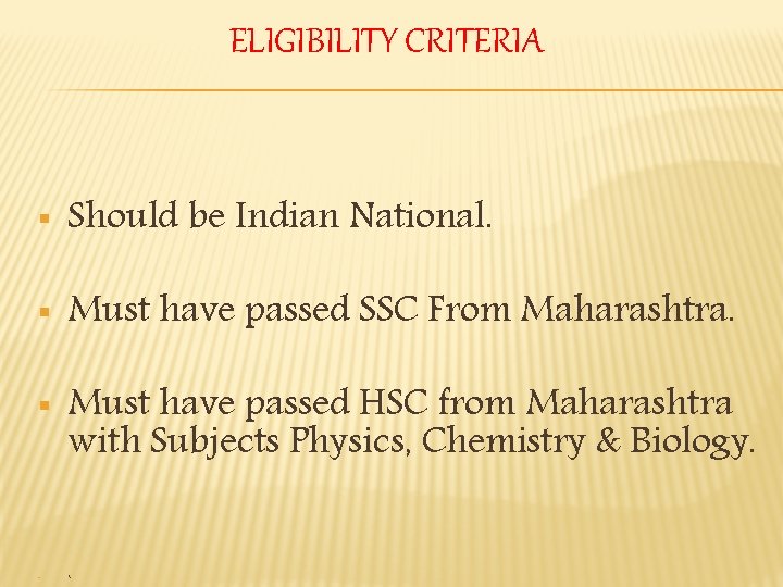 ELIGIBILITY CRITERIA § Should be Indian National. § Must have passed SSC From Maharashtra.