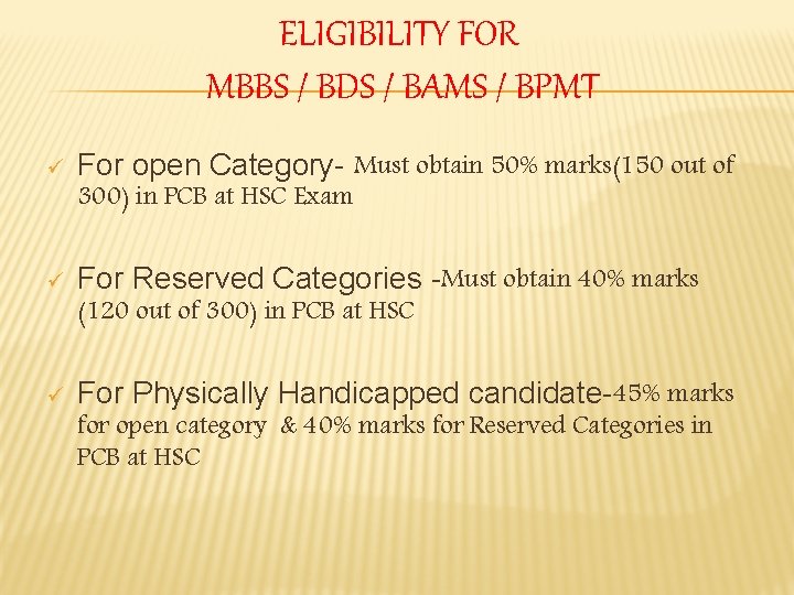 ELIGIBILITY FOR MBBS / BDS / BAMS / BPMT ü For open Category- Must