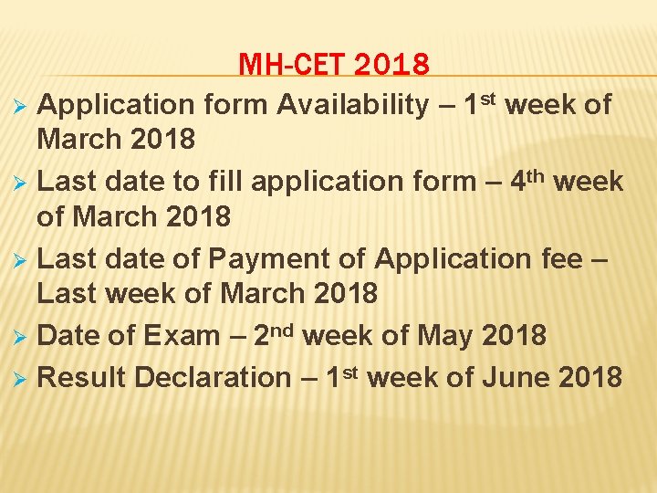 MH-CET 2018 Application form Availability – 1 st week of March 2018 Ø Last