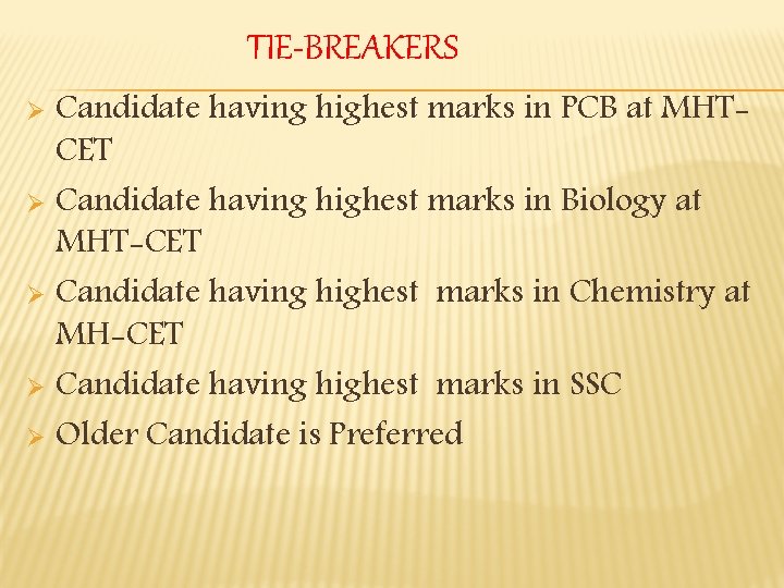 TIE-BREAKERS Candidate having highest marks in PCB at MHTCET Ø Candidate having highest marks