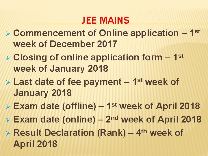 JEE MAINS Commencement of Online application – 1 st week of December 2017 Ø