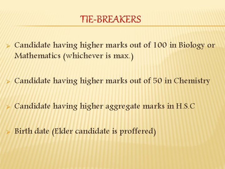 TIE-BREAKERS Ø Candidate having higher marks out of 100 in Biology or Mathematics (whichever
