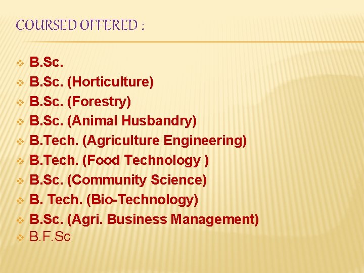 COURSED OFFERED : v v v v v B. Sc. (Horticulture) B. Sc. (Forestry)