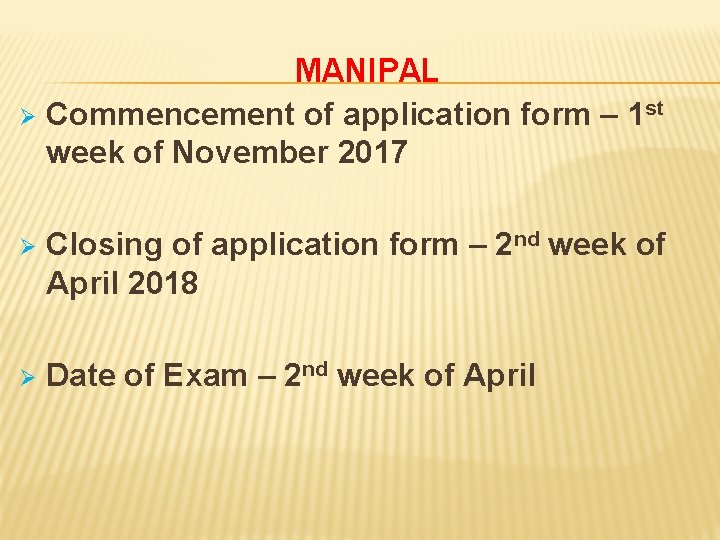MANIPAL Ø Commencement of application form – 1 st week of November 2017 Ø