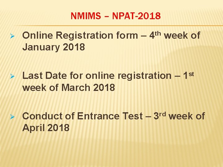 NMIMS – NPAT-2018 Ø Online Registration form – 4 th week of January 2018