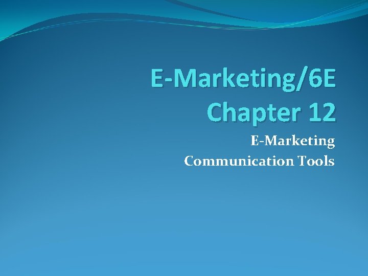 E-Marketing/6 E Chapter 12 E-Marketing Communication Tools 