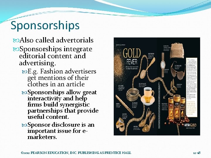Sponsorships Also called advertorials Sponsorships integrate editorial content and advertising. E. g. Fashion advertisers