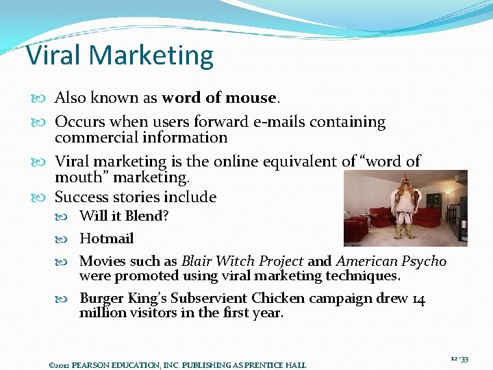 Viral Marketing Also known as word of mouse. Occurs when users forward e-mails containing
