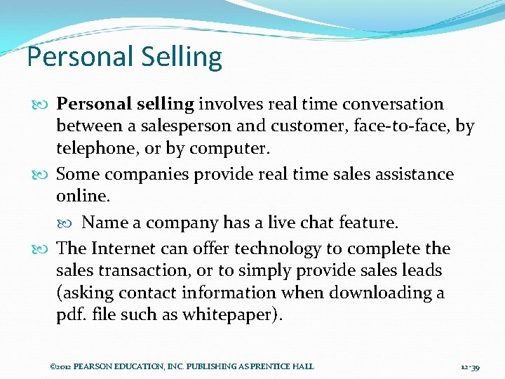 Personal Selling Personal selling involves real time conversation between a salesperson and customer, face-to-face,
