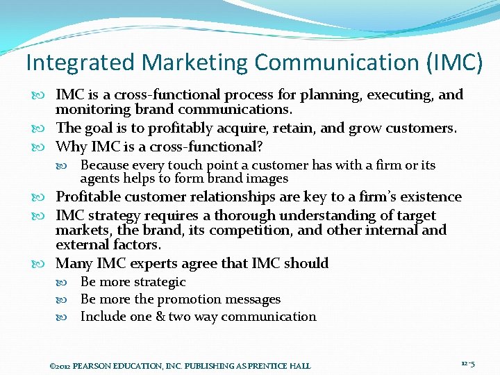 Integrated Marketing Communication (IMC) IMC is a cross-functional process for planning, executing, and monitoring