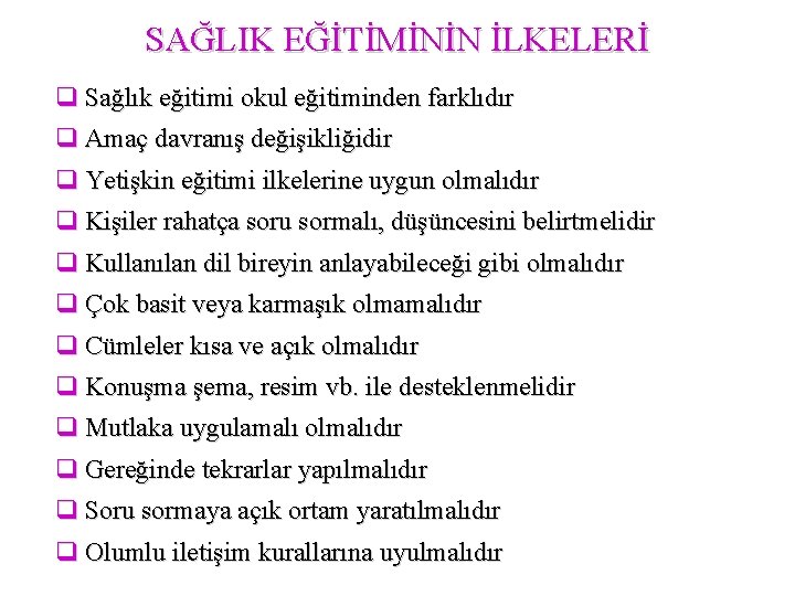 SAĞLIK EĞİTİMİNİN İLKELERİ q Sağlık eğitimi okul eğitiminden farklıdır q Amaç davranış değişikliğidir q