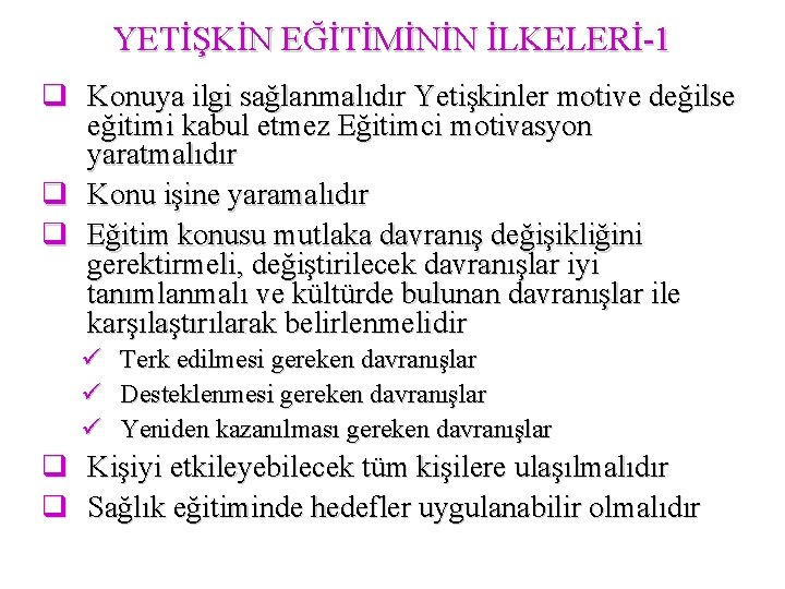 YETİŞKİN EĞİTİMİNİN İLKELERİ-1 q Konuya ilgi sağlanmalıdır Yetişkinler motive değilse eğitimi kabul etmez Eğitimci