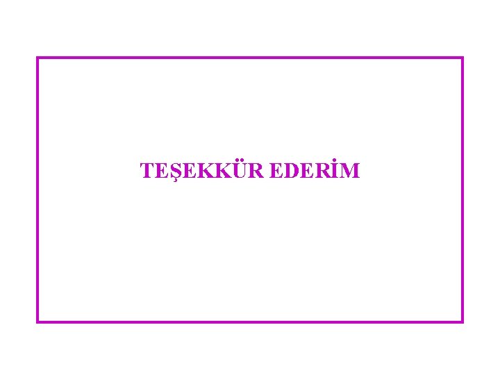 TEŞEKKÜR EDERİM 
