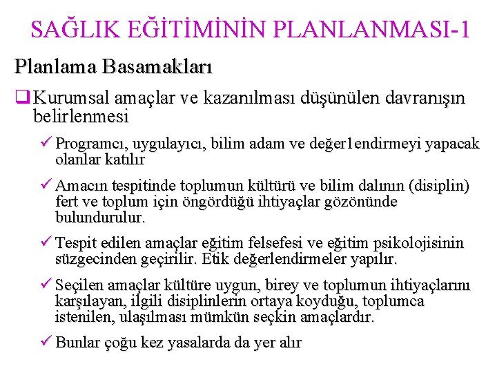 SAĞLIK EĞİTİMİNİN PLANLANMASI-1 Planlama Basamakları q Kurumsal amaçlar ve kazanılması düşünülen davranışın belirlenmesi ü