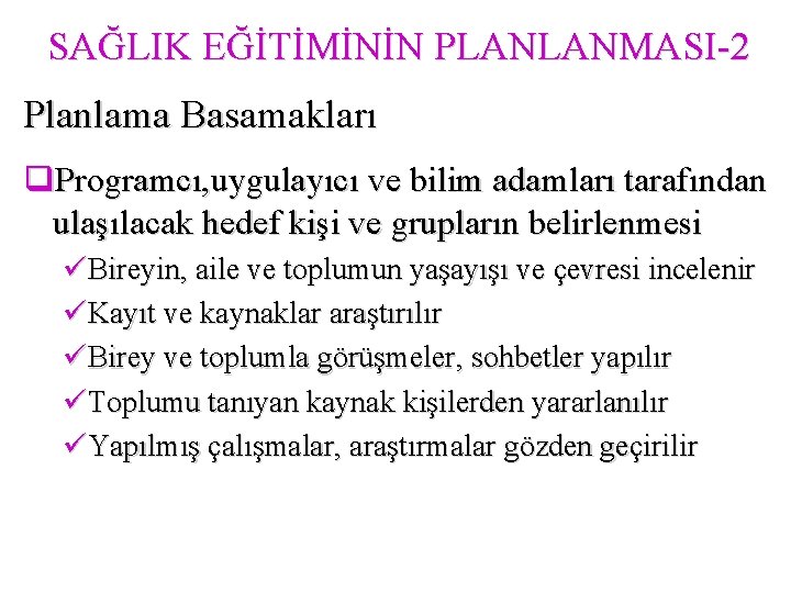 SAĞLIK EĞİTİMİNİN PLANLANMASI-2 Planlama Basamakları q. Programcı, uygulayıcı ve bilim adamları tarafından ulaşılacak hedef