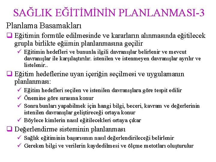 SAĞLIK EĞİTİMİNİN PLANLANMASI-3 Planlama Basamakları q Eğitimin formüle edilmesinde ve kararların alınmasında eğitilecek grupla