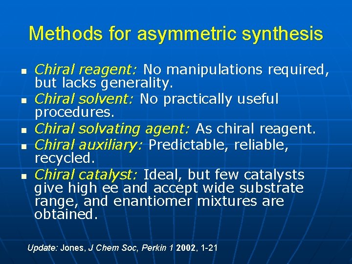 Methods for asymmetric synthesis n n n Chiral reagent: No manipulations required, but lacks
