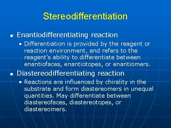 Stereodifferentiation n Enantiodifferentiating reaction • Differentiation is provided by the reagent or reaction environment,