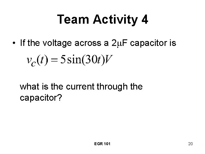 Team Activity 4 • If the voltage across a 2 F capacitor is what