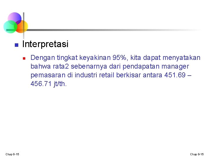 n Interpretasi n Chap 8 -15 Dengan tingkat keyakinan 95%, kita dapat menyatakan bahwa