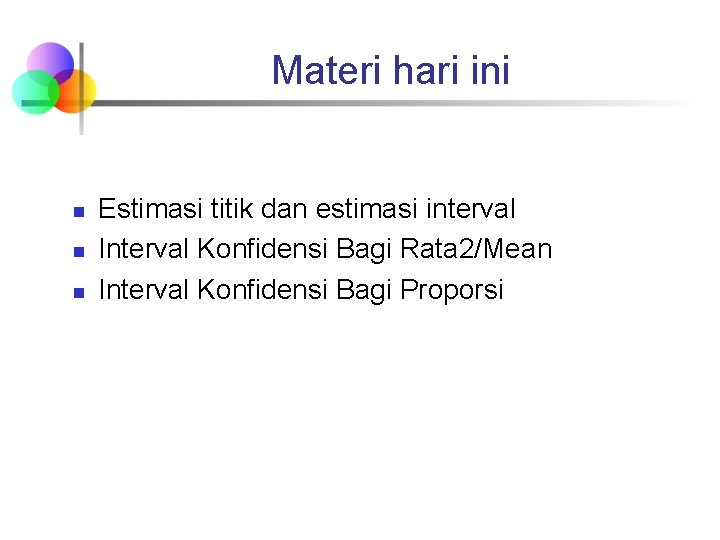 Materi hari ini n n n Estimasi titik dan estimasi interval Interval Konfidensi Bagi