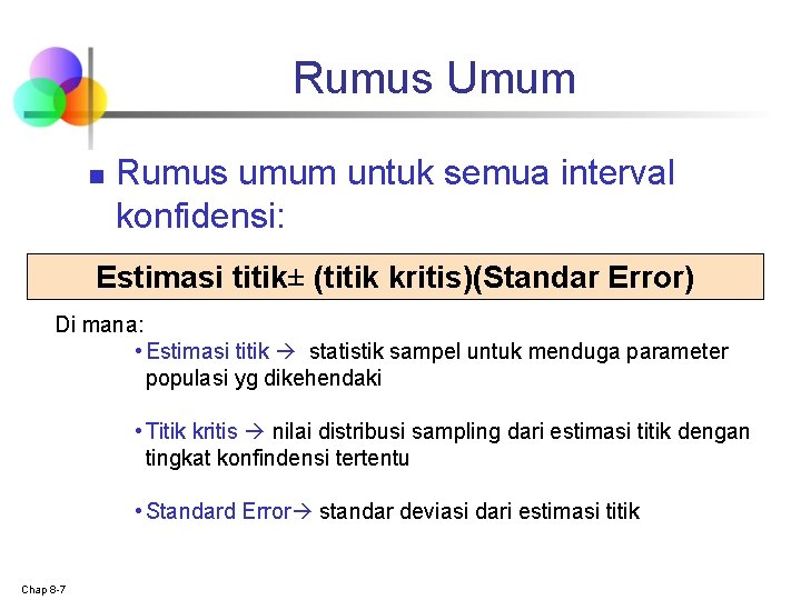 Rumus Umum n Rumus umum untuk semua interval konfidensi: Estimasi titik± (titik kritis)(Standar Error)