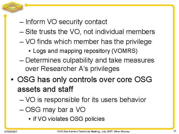 – Inform VO security contact – Site trusts the VO, not individual members –