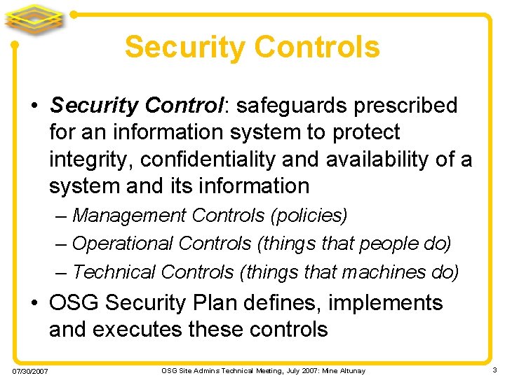 Security Controls • Security Control: safeguards prescribed for an information system to protect integrity,