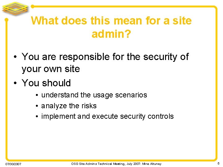 What does this mean for a site admin? • You are responsible for the
