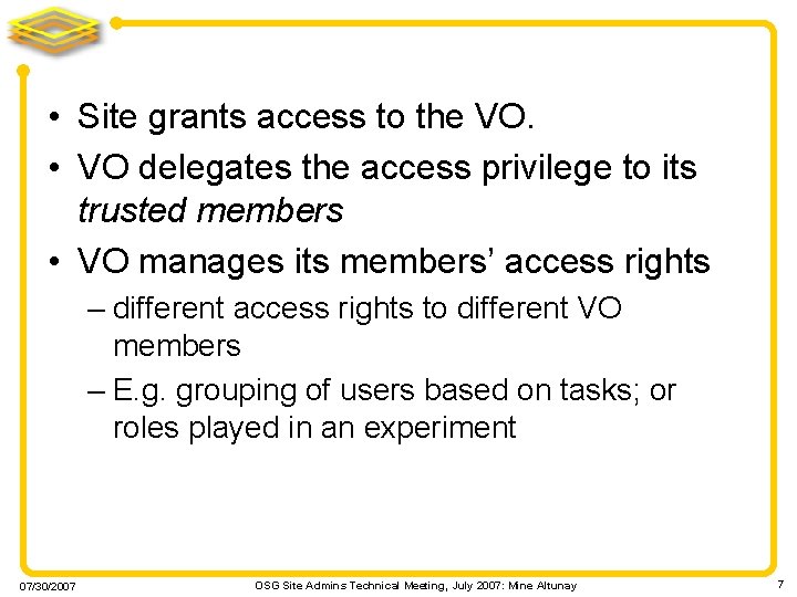  • Site grants access to the VO. • VO delegates the access privilege