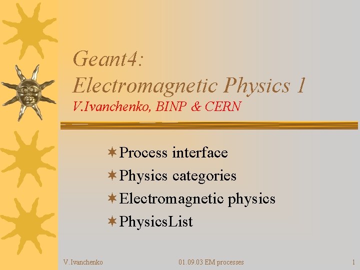 Geant 4: Electromagnetic Physics 1 V. Ivanchenko, BINP & CERN ¬Process interface ¬Physics categories