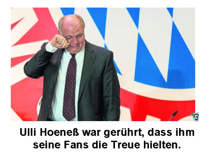 Ulli Hoeneß war gerührt, dass ihm seine Fans die Treue hielten. Ulli Hoeneß war gerührt, dass ihm seine Fans die Treue hielten.