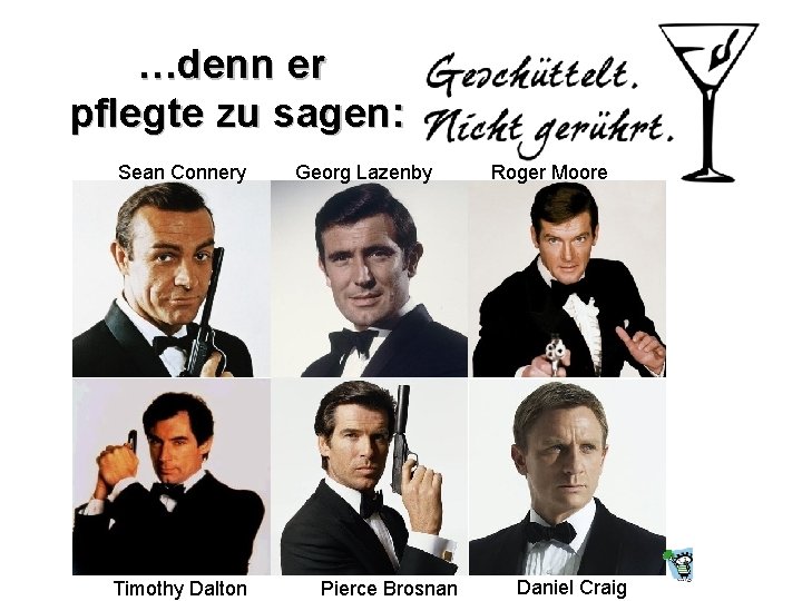 …denn er pflegte zu sagen: Sean Connery Timothy Dalton Georg Lazenby Pierce Brosnan Roger …denn er pflegte zu sagen: Sean Connery Timothy Dalton Georg Lazenby Pierce Brosnan Roger