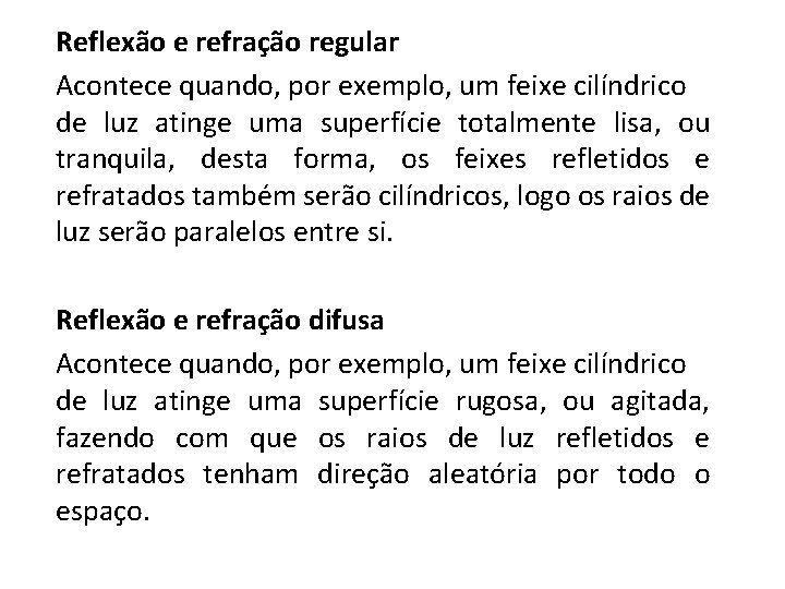 Reflexão e refração regular Acontece quando, por exemplo, um feixe cilíndrico de luz atinge