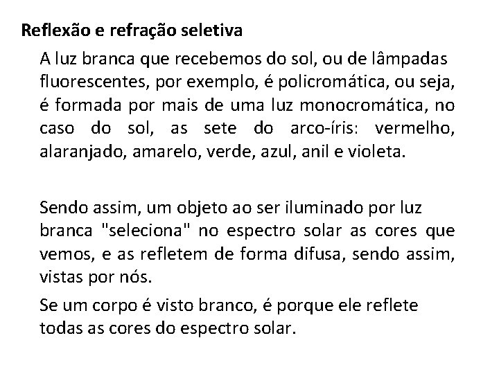 Reflexão e refração seletiva A luz branca que recebemos do sol, ou de lâmpadas