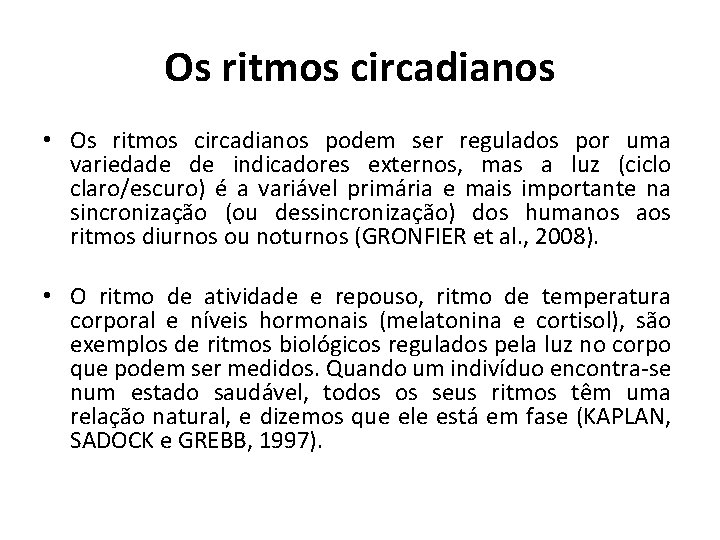 Os ritmos circadianos • Os ritmos circadianos podem ser regulados por uma variedade de