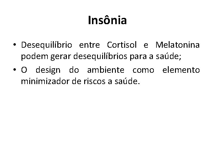 Insônia • Desequilíbrio entre Cortisol e Melatonina podem gerar desequilíbrios para a saúde; •