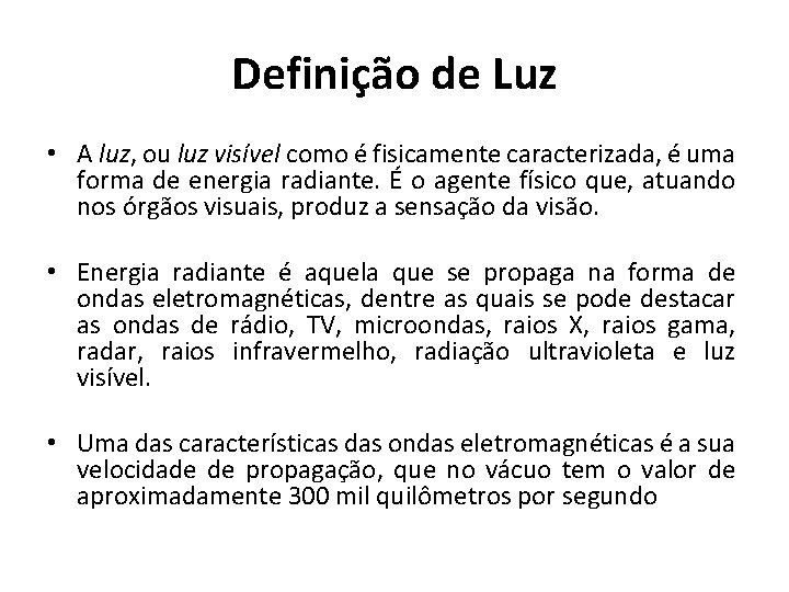 Definição de Luz • A luz, ou luz visível como é fisicamente caracterizada, é