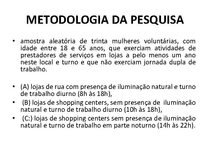 METODOLOGIA DA PESQUISA • amostra aleatória de trinta mulheres voluntárias, com idade entre 18