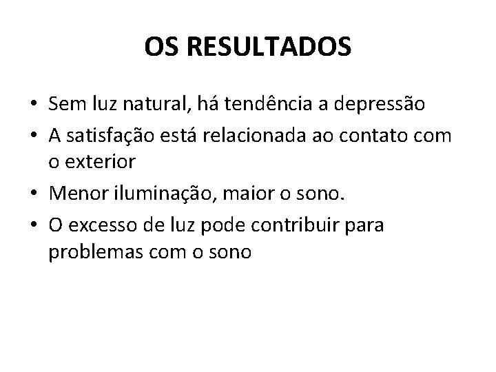 OS RESULTADOS • Sem luz natural, há tendência a depressão • A satisfação está